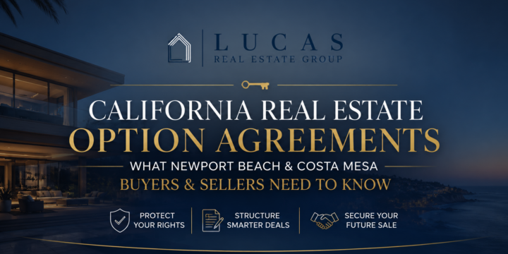 California real estate option agreements for Newport Beach and Costa Mesa buyers and sellers, presented by Lucas Real Estate Group.