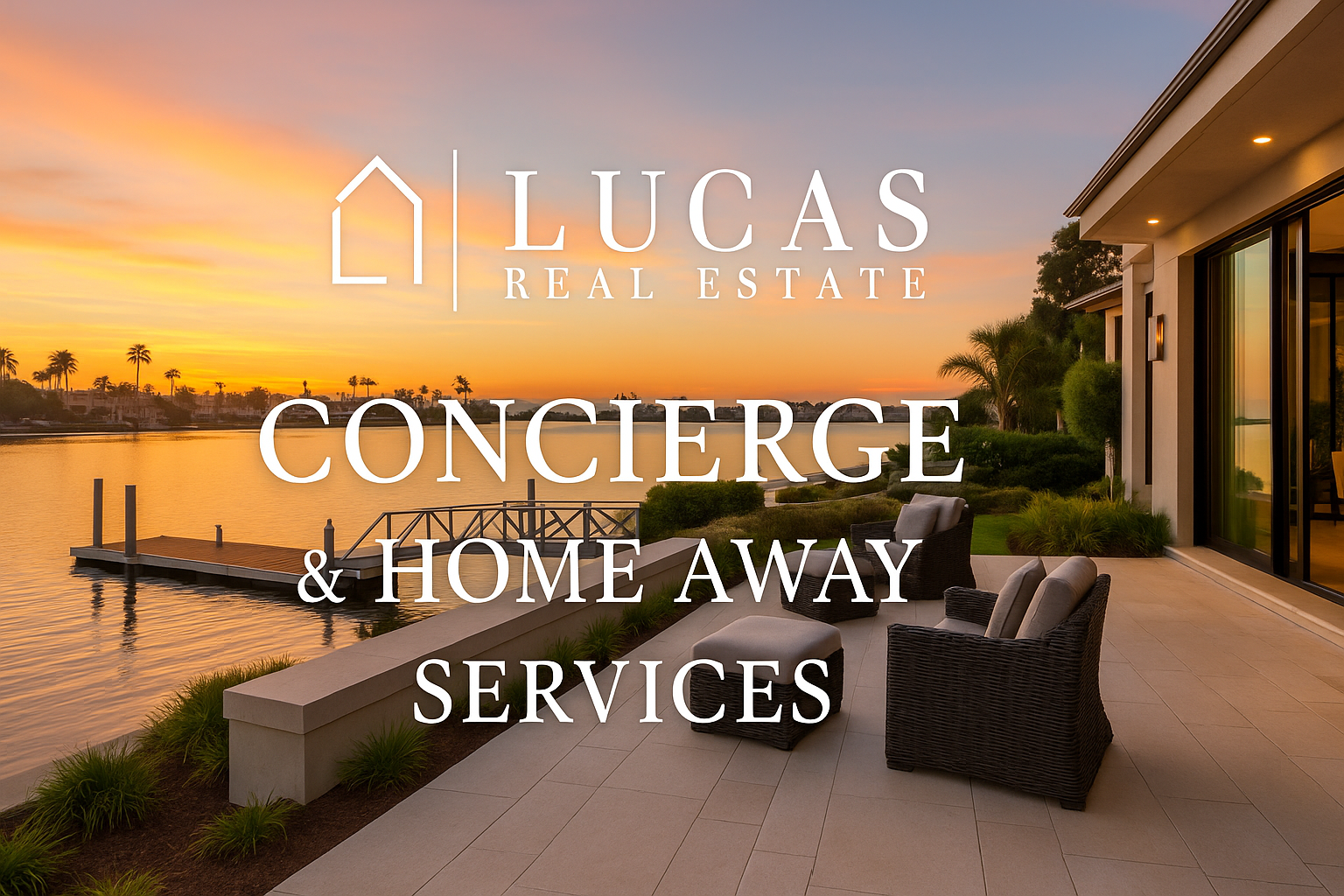 Luxury waterfront patio at sunset with lounge chairs, a private dock, and tropical landscaping, overlaid with the Lucas Real Estate logo and the text “Concierge & Home Away Services.”