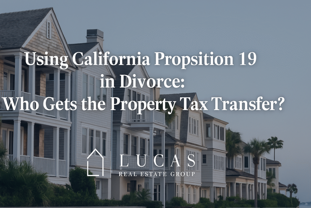 Graphic promoting Lucas Real Estate Group’s article titled “Using California Proposition 19 in Divorce: Who Gets the Property Tax Transfer?” featuring upscale coastal homes in soft lighting, with centered white text and the Lucas Real Estate Group logo at the bottom.