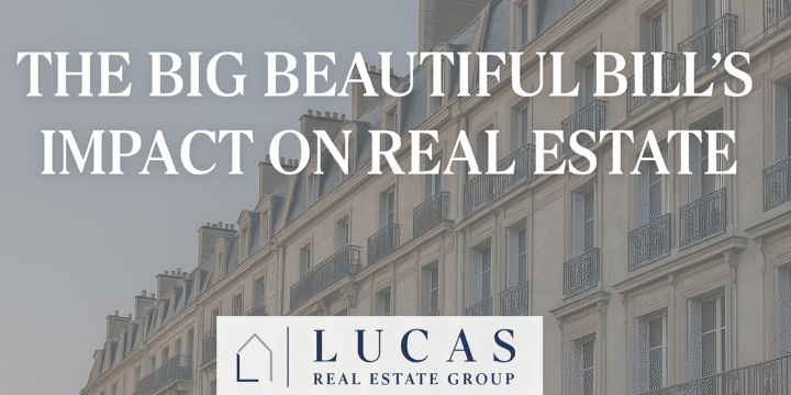 Elegant real estate. Overlaid text reads: ‘The Big Beautiful Bill’s Impact on Real Estate,’ with the Lucas Real Estate Group logo centered below — a professional, high-end promotional graphic.