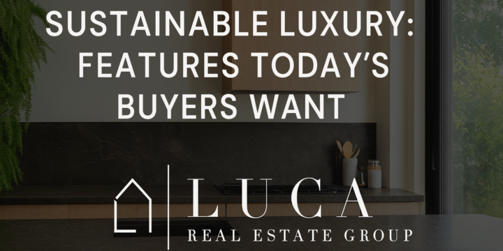 Lucas Real Estate Group promotional graphic featuring a modern sustainable kitchen with natural light, black countertops, and greenery outside the window. Bold white text reads: ‘Sustainable Luxury: Features Today’s Buyers Want,’ with the Lucas Real Estate Group logo displayed below.