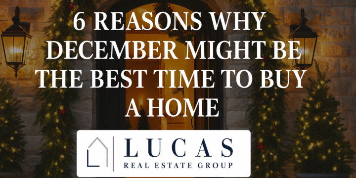 Elegant holiday-decorated home entrance with warm lighting, featuring centered text stating ‘6 Reasons Why December Might Be the Best Time to Buy a Home’ and the Lucas Real Estate Group logo below