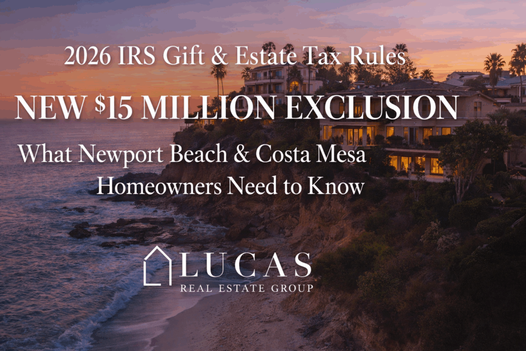 Graphic highlighting the 2026 IRS Gift and Estate Tax Rules with a $15 million lifetime exclusion, featuring luxury coastal homes at sunset and the Lucas Real Estate Group logo, designed for Newport Beach and Costa Mesa homeowners.