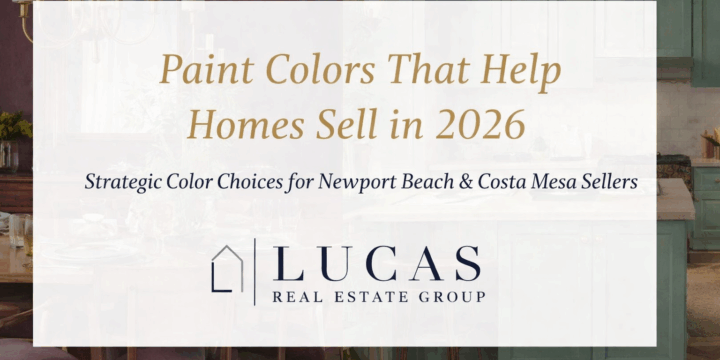 Paint colors that help homes sell in 2026 graphic for Newport Beach and Costa Mesa sellers, with interior design imagery and the Lucas Real Estate Group logo.