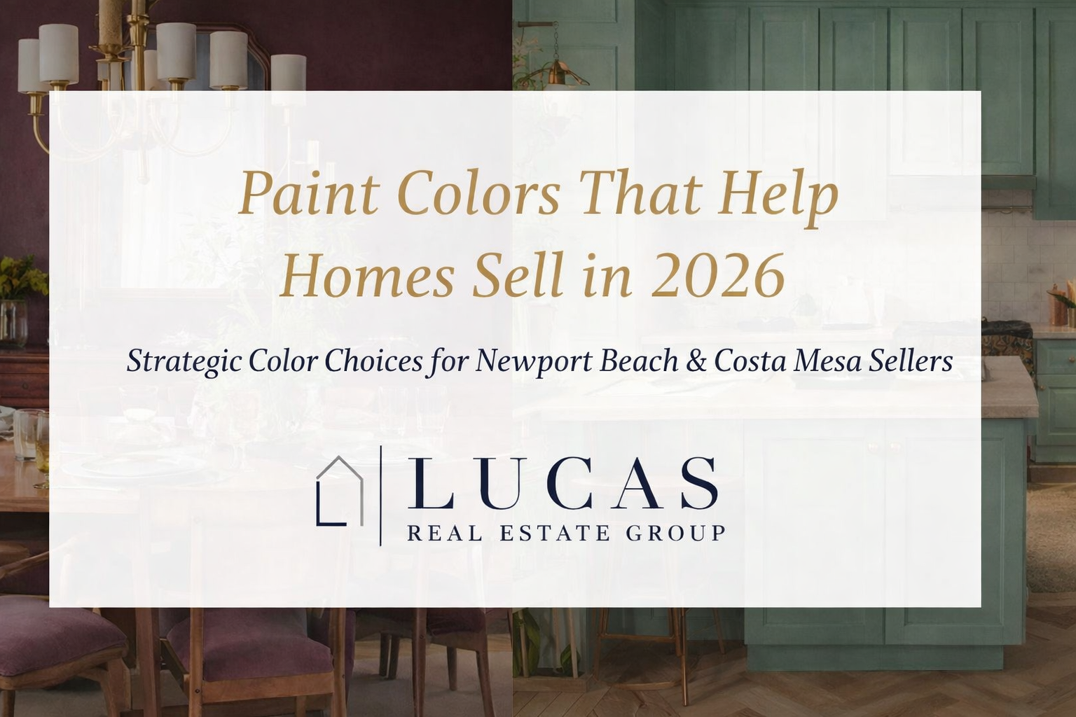 Paint colors that help homes sell in 2026 graphic for Newport Beach and Costa Mesa sellers, with interior design imagery and the Lucas Real Estate Group logo.