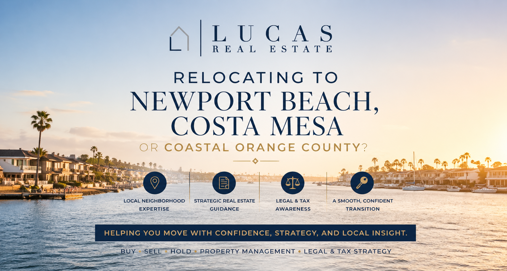 Luxury relocation graphic for Lucas Real Estate Group featuring a coastal Newport Beach waterfront scene with centered branding and text promoting relocation assistance to Newport Beach, Costa Mesa, and Coastal Orange County, highlighting local neighborhood expertise, strategic real estate guidance, legal and tax awareness, and a smooth, confident transition.