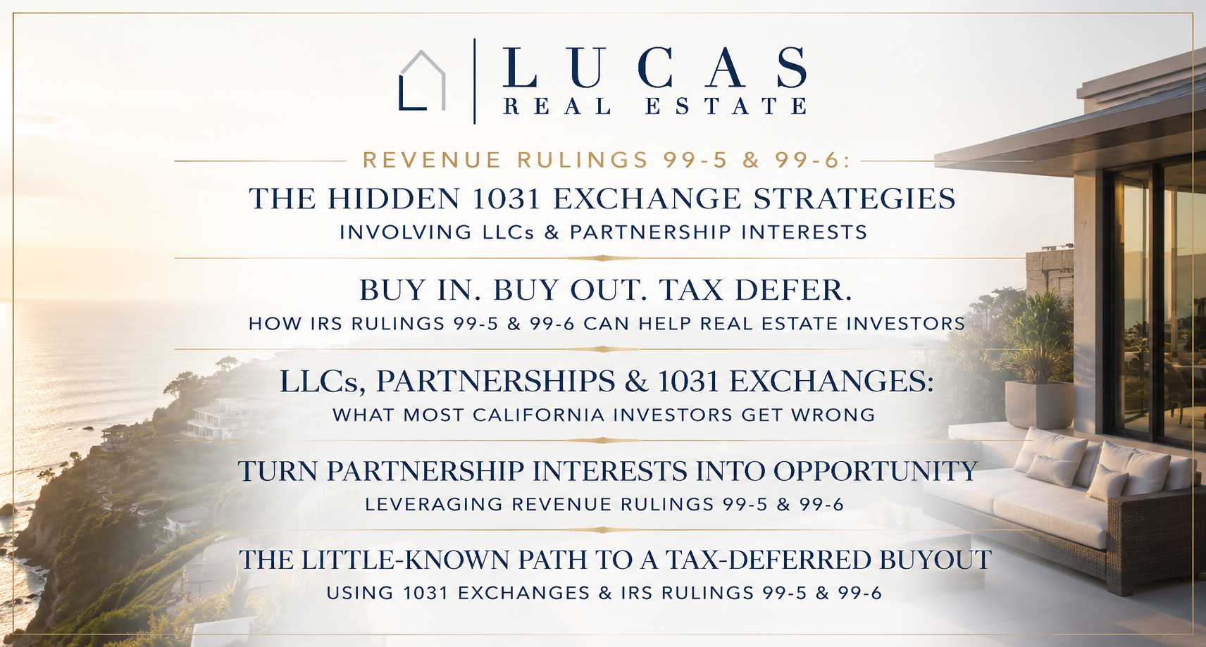 Elegant luxury real estate promotional graphic featuring a coastal modern oceanfront home overlooking the Pacific at sunset. The design includes the Lucas Real Estate logo centered at the top with refined navy and gold typography showcasing multiple article title concepts related to Revenue Rulings 99-5 and 99-6, LLCs, partnership interests, and 1031 exchange strategies. Sophisticated high-end aesthetic with soft neutral tones, panoramic ocean views, and upscale Newport Beach-inspired architecture.”