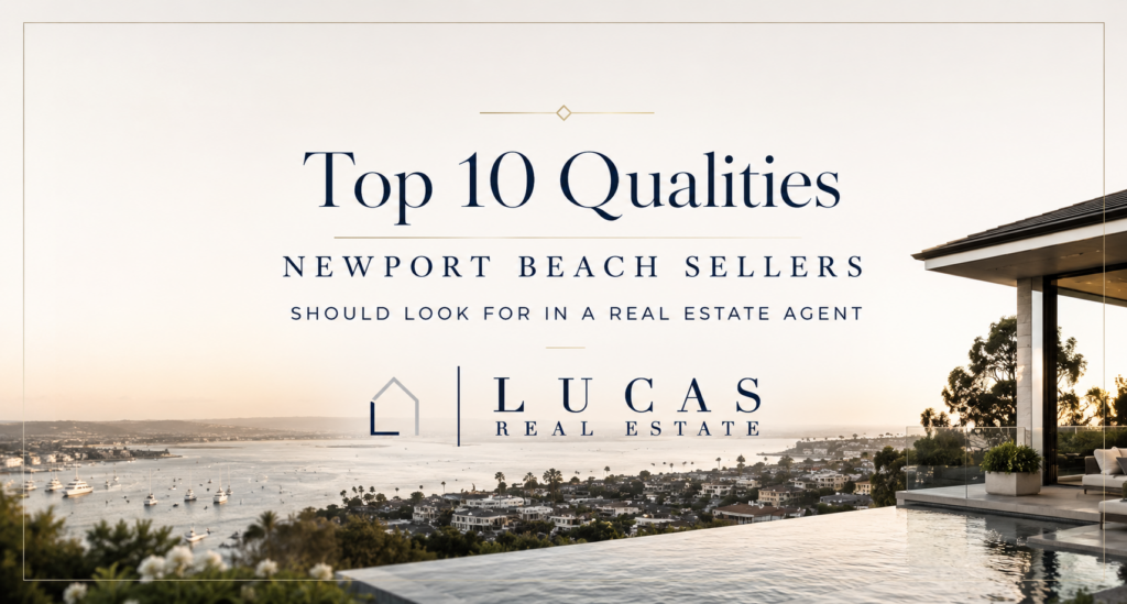 Luxury Newport Beach real estate marketing graphic featuring a panoramic coastal harbor view at sunset with a modern oceanfront home and infinity pool. Elegant navy and gold typography reads “Top 10 Qualities Newport Beach Sellers Should Look For In a Real Estate Agent,” centered above the Lucas Real Estate logo. Sophisticated, high-end branding design tailored for luxury real estate marketing in Newport Beach and coastal Orange County.