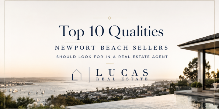 Luxury Newport Beach real estate marketing graphic featuring a panoramic coastal harbor view at sunset with a modern oceanfront home and infinity pool. Elegant navy and gold typography reads “Top 10 Qualities Newport Beach Sellers Should Look For In a Real Estate Agent,” centered above the Lucas Real Estate logo. Sophisticated, high-end branding design tailored for luxury real estate marketing in Newport Beach and coastal Orange County.
