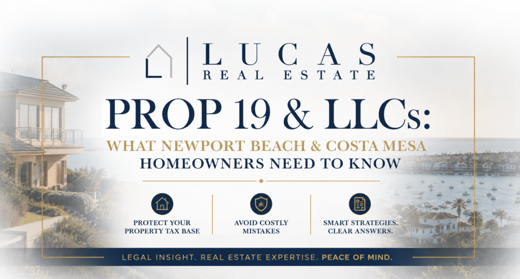 Elegant real estate graphic from Lucas Real Estate featuring a luxury coastal home overlooking Newport Harbor. Centered text reads, “Prop 19 & LLCs: What Newport Beach & Costa Mesa Homeowners Need to Know.” Supporting text highlights protecting your property tax base, avoiding costly mistakes, and obtaining smart real estate and tax strategies. The design incorporates the Lucas Real Estate logo, sophisticated navy and gold accents, and scenic waterfront imagery, conveying a high-end, professional focus on Proposition 19 planning, property tax savings, trusts, LLCs, and Orange County real estate ownership.
