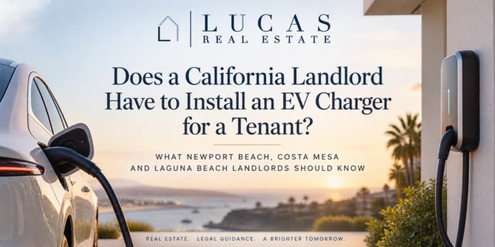 California landlord EV charger law explained for rental property owners in Newport Beach, Costa Mesa and Laguna Beach by Lucas Real Estate Group.