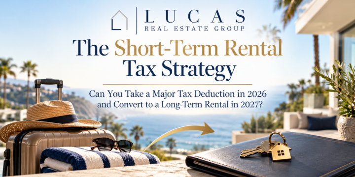 Short-term rental tax strategy for 2026 and 2027 featuring a luxury coastal Orange County property, vacation rental luggage transitioning to long-term rental keys, and Lucas Real Estate Group branding. Learn about bonus depreciation, cost segregation, and rental property tax deductions.